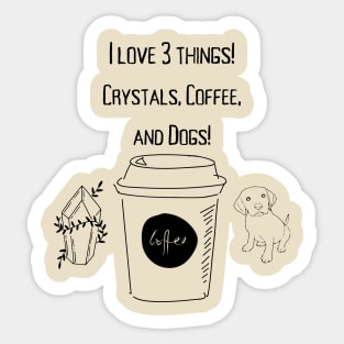 I love 3 things! Crystals, Coffee, and Dogs! Sticker